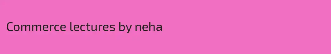Commerce lectures by neha